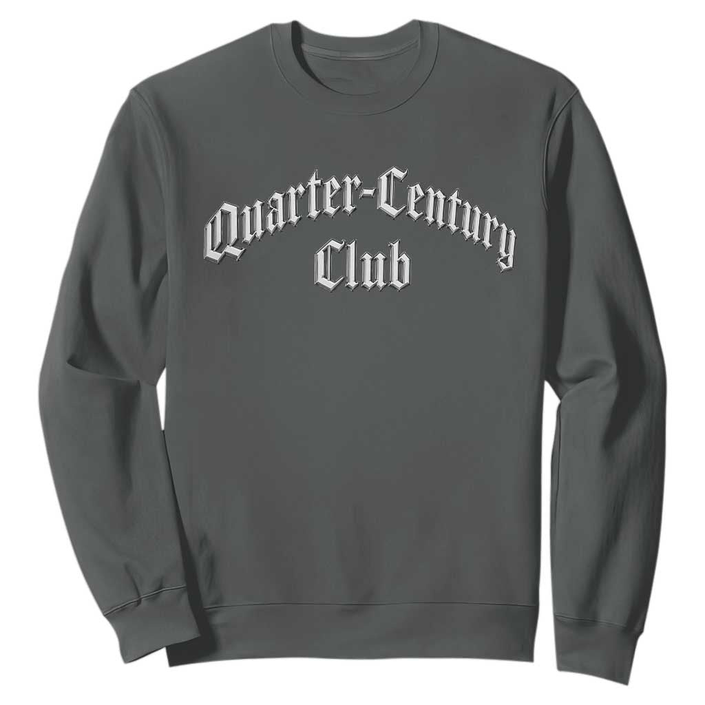 25th Birthday Sweatshirt Quarter Century Club Gothic 25 Years Old Bday TS11 Dark Heather Print Your Wear