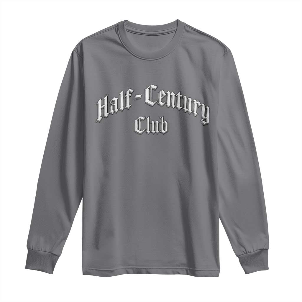 50th Birthday Long Sleeve Shirt Half Century Club Gothic 50 Years Old Bday TS11 Charcoal Print Your Wear