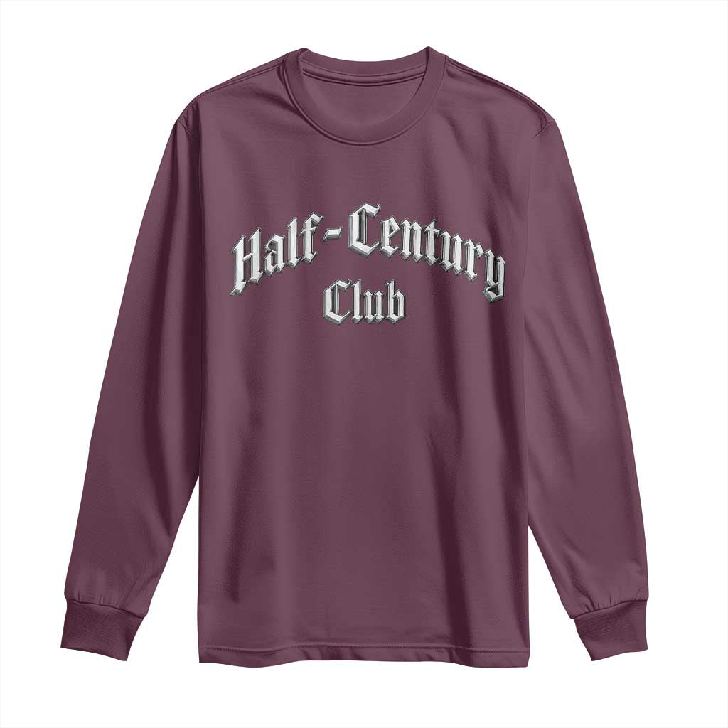 50th Birthday Long Sleeve Shirt Half Century Club Gothic 50 Years Old Bday TS11 Maroon Print Your Wear