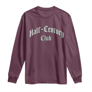 50th Birthday Long Sleeve Shirt Half Century Club Gothic 50 Years Old Bday TS11 Maroon Print Your Wear
