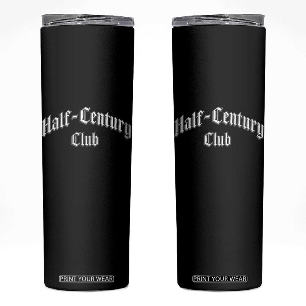 50th Birthday Skinny Tumbler Half Century Club Gothic 50 Years Old Bday TS11 Black Print Your Wear