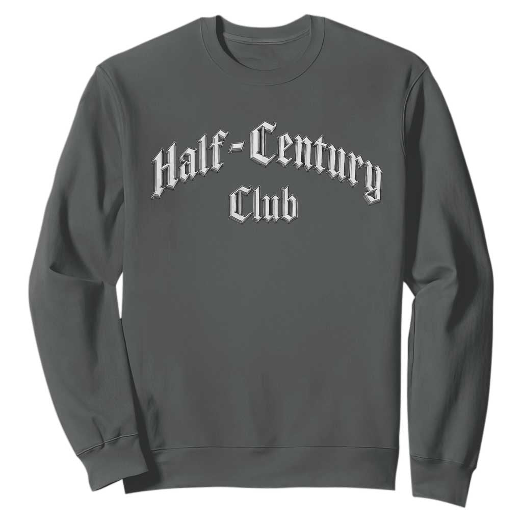 50th Birthday Sweatshirt Half Century Club Gothic 50 Years Old Bday TS11 Dark Heather Print Your Wear