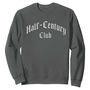 50th Birthday Sweatshirt Half Century Club Gothic 50 Years Old Bday TS11 Dark Heather Print Your Wear