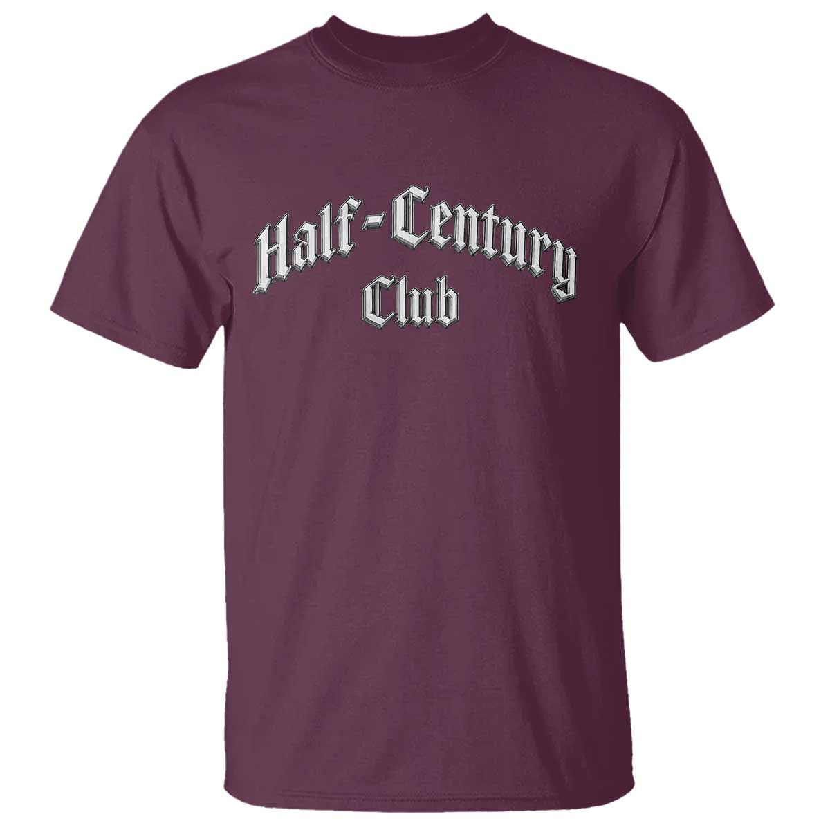 50th Birthday T Shirt Half Century Club Gothic 50 Years Old Bday TS11 Maroon Print Your Wear