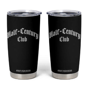 50th Birthday Tumbler Cup Half Century Club Gothic 50 Years Old Bday TS11 Black Print Your Wear