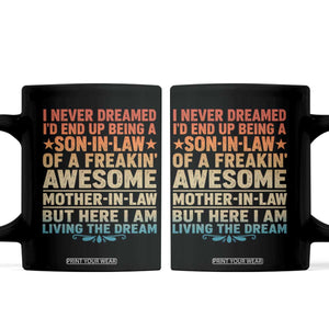 I Never Dreamed Being A Son In Law of Freakin Awesome Mother In Law Coffee Mug Family Humor TS11 Black Print Your Wear