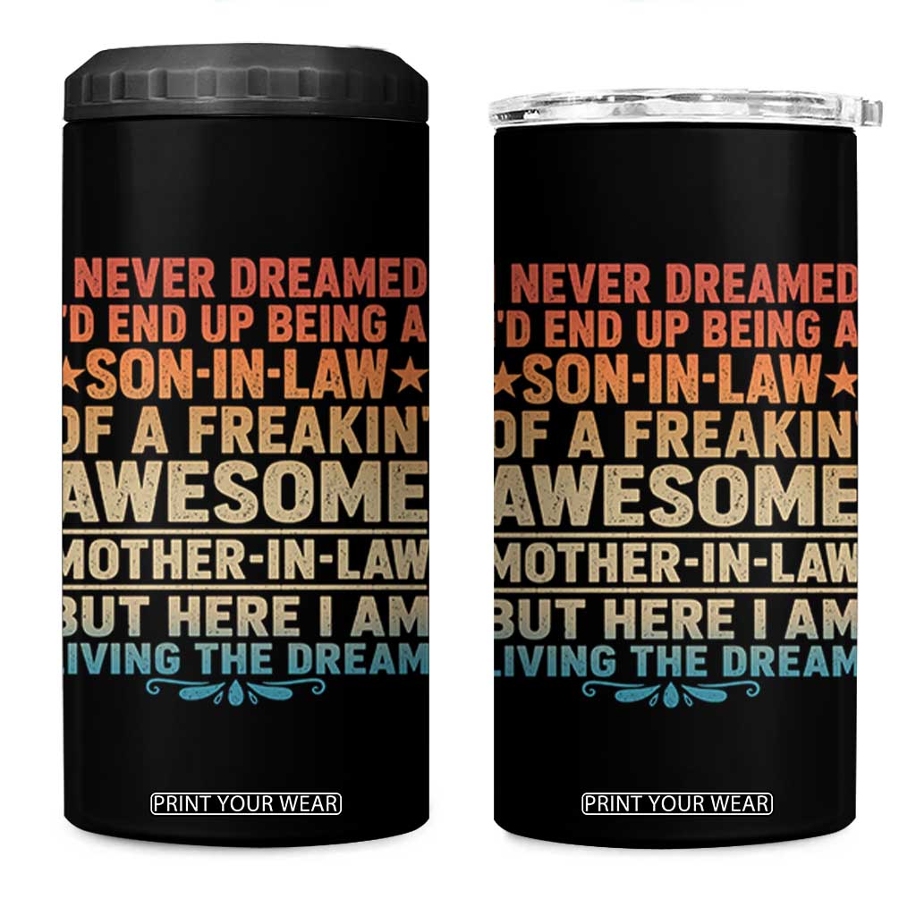 I Never Dreamed Being A Son In Law of Freakin Awesome Mother In Law 4 in 1 Can Cooler Tumbler Family Humor TS11 One Size: 16 oz Black Print Your Wear