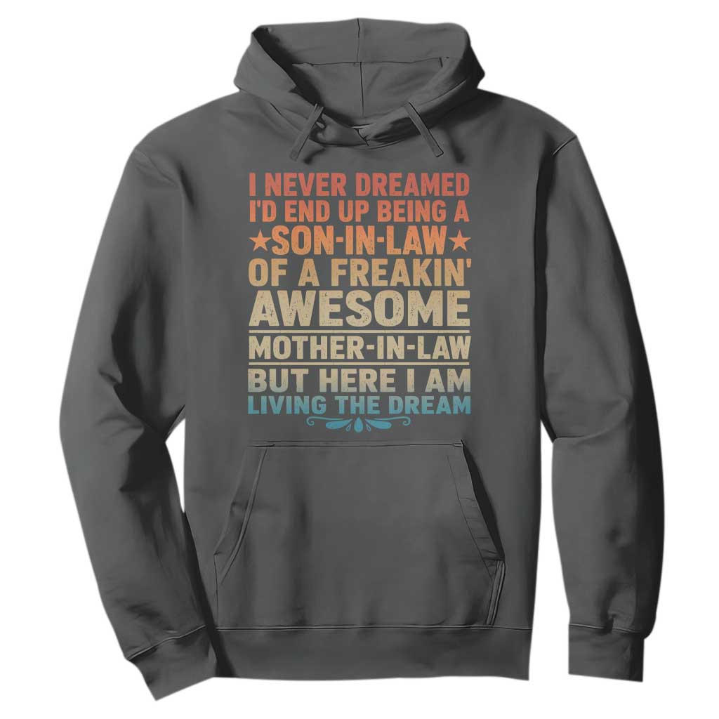 I Never Dreamed Being A Son In Law of Freakin Awesome Mother In Law Hoodie Family Humor TS11 Dark Heather Print Your Wear