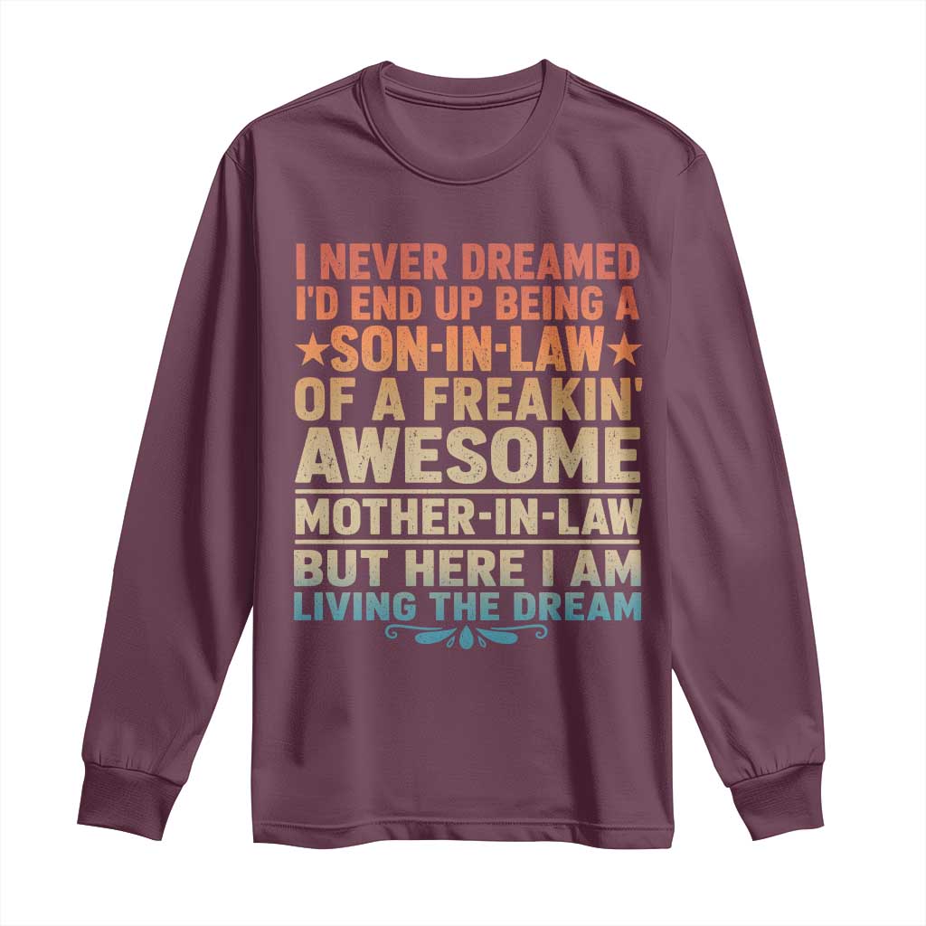 I Never Dreamed Being A Son In Law of Freakin Awesome Mother In Law Long Sleeve Shirt Family Humor TS11 Maroon Print Your Wear