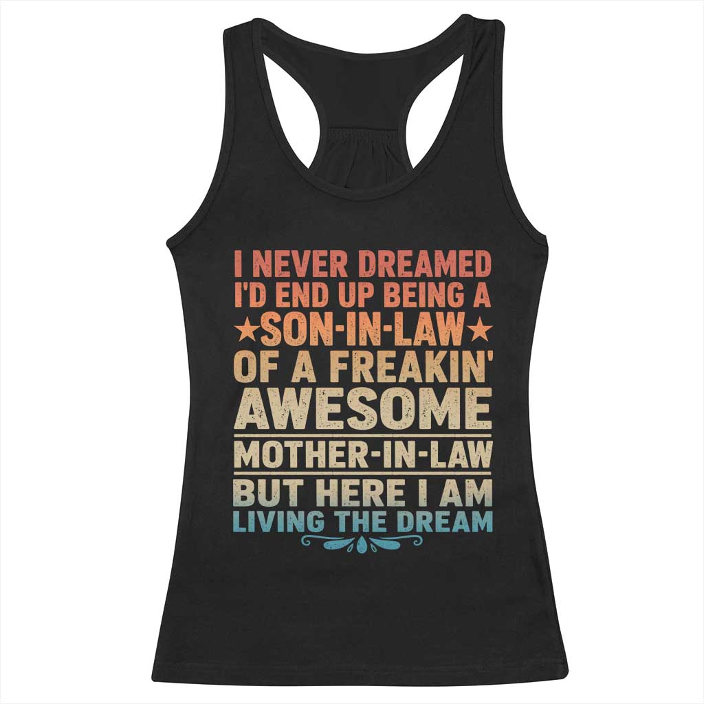 I Never Dreamed Being A Son In Law of Freakin Awesome Mother In Law Racerback Tank Top Family Humor TS11 Black Print Your Wear