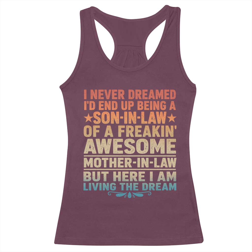 I Never Dreamed Being A Son In Law of Freakin Awesome Mother In Law Racerback Tank Top Family Humor TS11 Maroon Print Your Wear