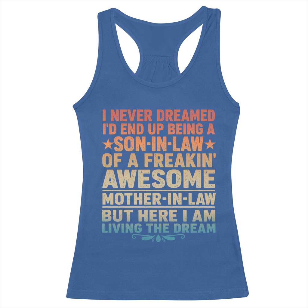 I Never Dreamed Being A Son In Law of Freakin Awesome Mother In Law Racerback Tank Top Family Humor TS11 Royal Blue Print Your Wear