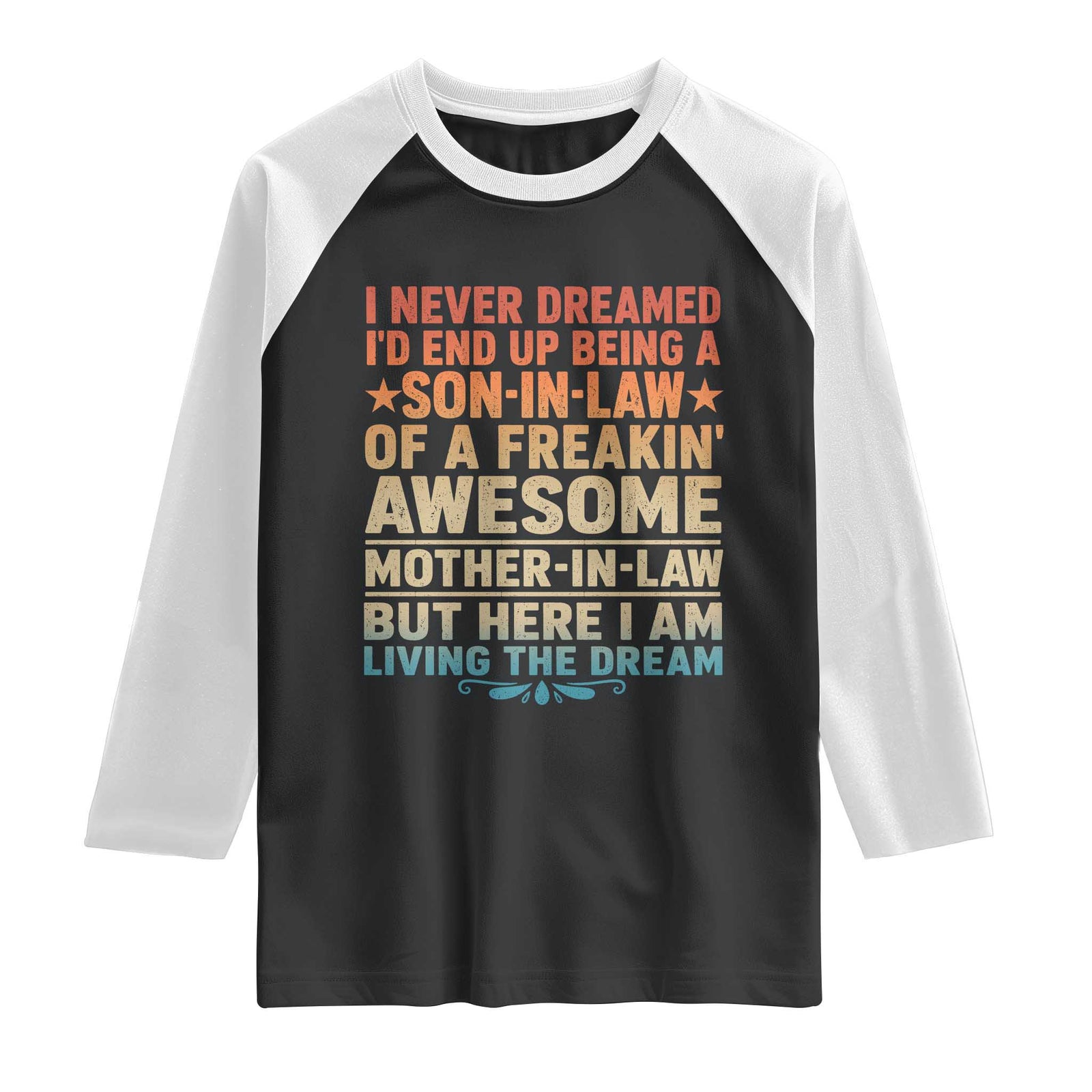 I Never Dreamed Being A Son In Law of Freakin Awesome Mother In Law Raglan Shirt Family Humor TS11 Black White Print Your Wear