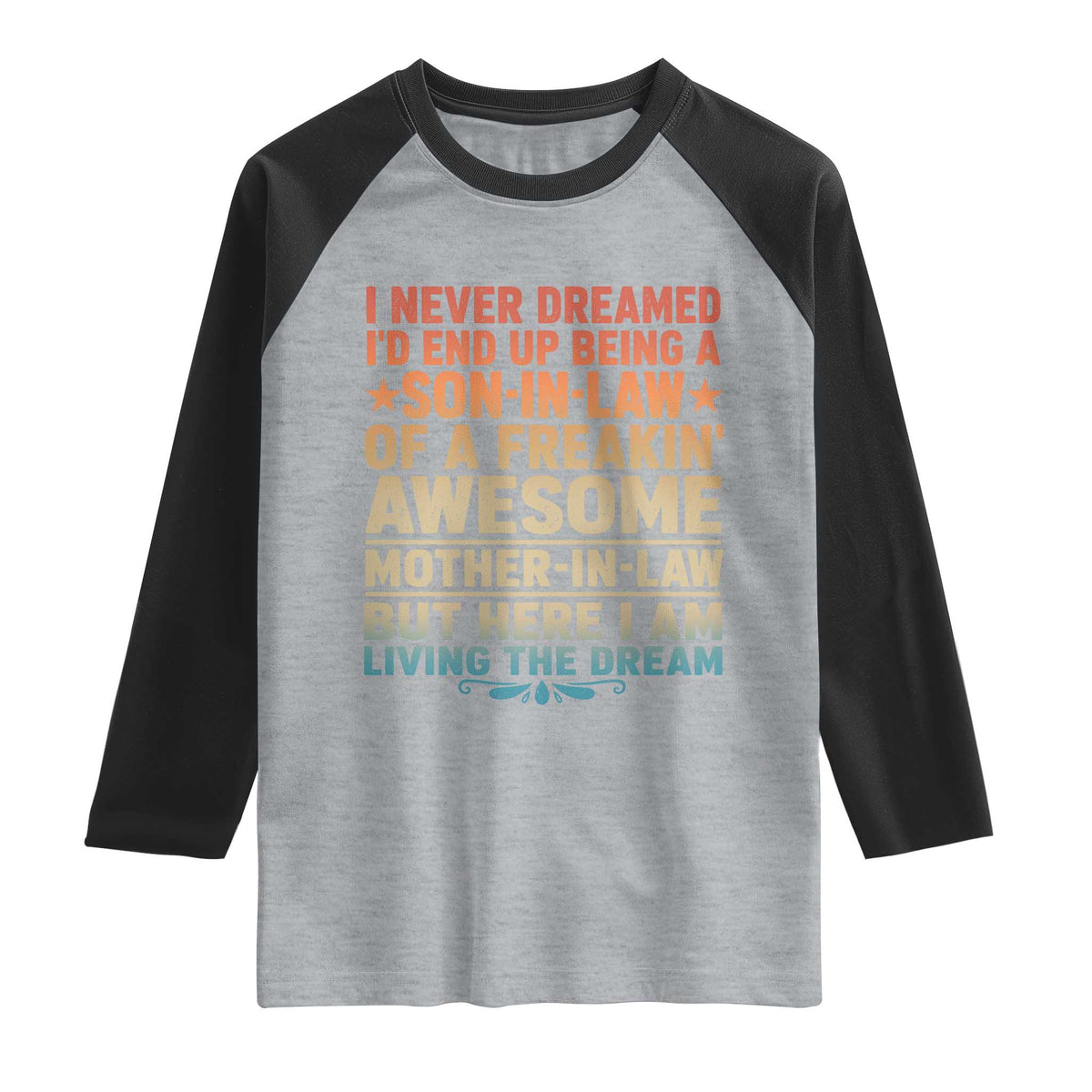 I Never Dreamed Being A Son In Law of Freakin Awesome Mother In Law Raglan Shirt Family Humor TS11 Heather Gray Black Print Your Wear