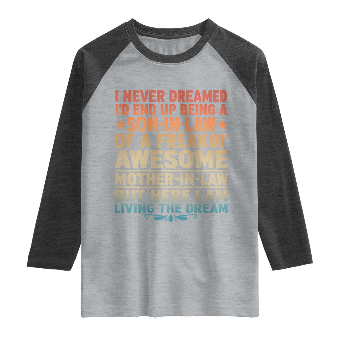 I Never Dreamed Being A Son In Law of Freakin Awesome Mother In Law Raglan Shirt Family Humor TS11 Heather Gray Heather Charcoal Print Your Wear