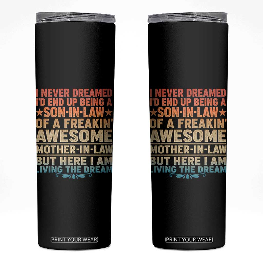 I Never Dreamed Being A Son In Law of Freakin Awesome Mother In Law Skinny Tumbler Family Humor TS11 Black Print Your Wear