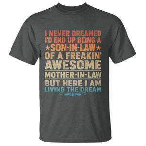 I Never Dreamed Being A Son In Law of Freakin Awesome Mother In Law T Shirt Family Humor TS11 Dark Heather Print Your Wear