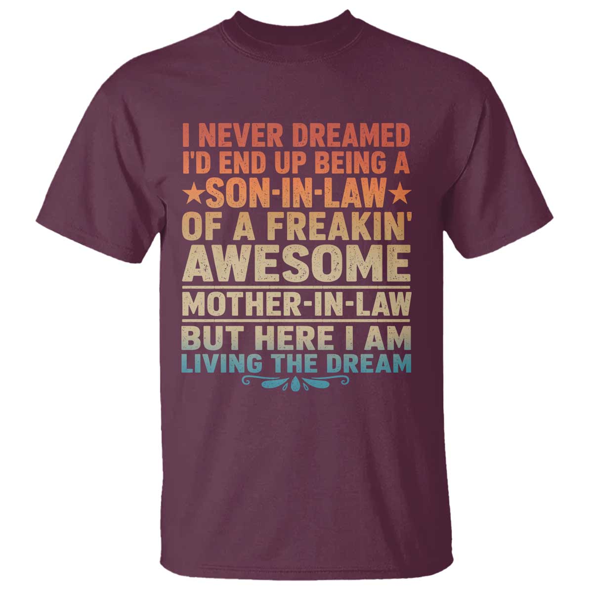 I Never Dreamed Being A Son In Law of Freakin Awesome Mother In Law T Shirt Family Humor TS11 Maroon Print Your Wear