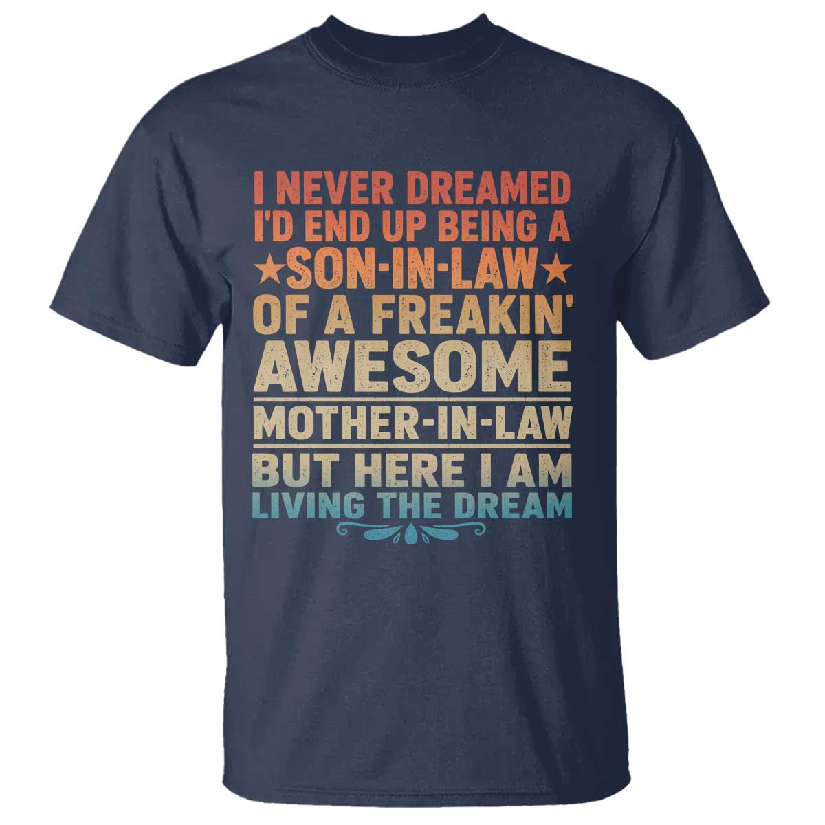 I Never Dreamed Being A Son In Law of Freakin Awesome Mother In Law T Shirt Family Humor TS11 Navy Print Your Wear