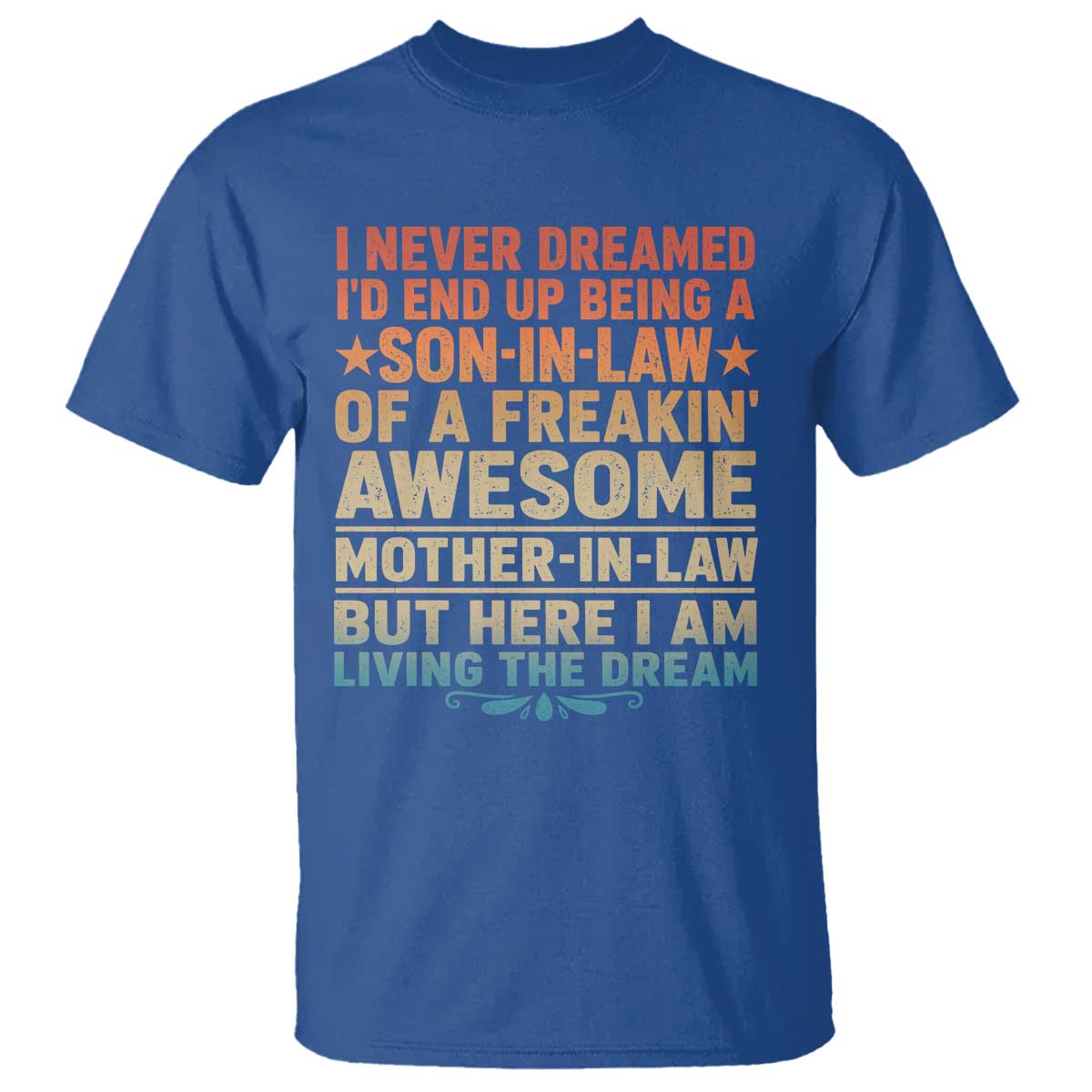 I Never Dreamed Being A Son In Law of Freakin Awesome Mother In Law T Shirt Family Humor TS11 Royal Blue Print Your Wear