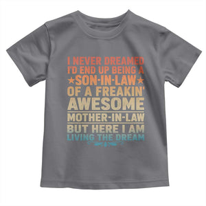I Never Dreamed Being A Son In Law of Freakin Awesome Mother In Law Toddler T Shirt Family Humor TS11 Charcoal Print Your Wear