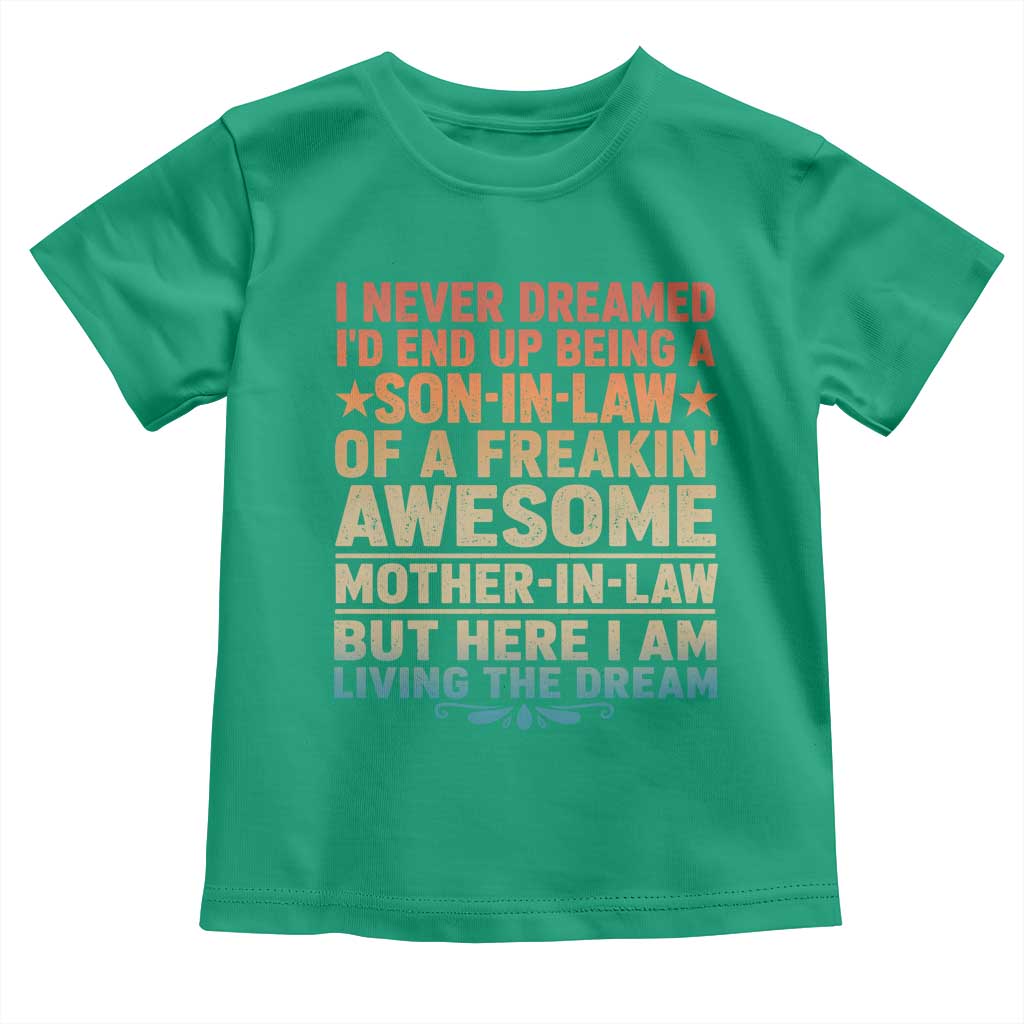 I Never Dreamed Being A Son In Law of Freakin Awesome Mother In Law Toddler T Shirt Family Humor TS11 Irish Green Print Your Wear