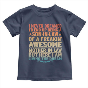 I Never Dreamed Being A Son In Law of Freakin Awesome Mother In Law Toddler T Shirt Family Humor TS11 Navy Print Your Wear