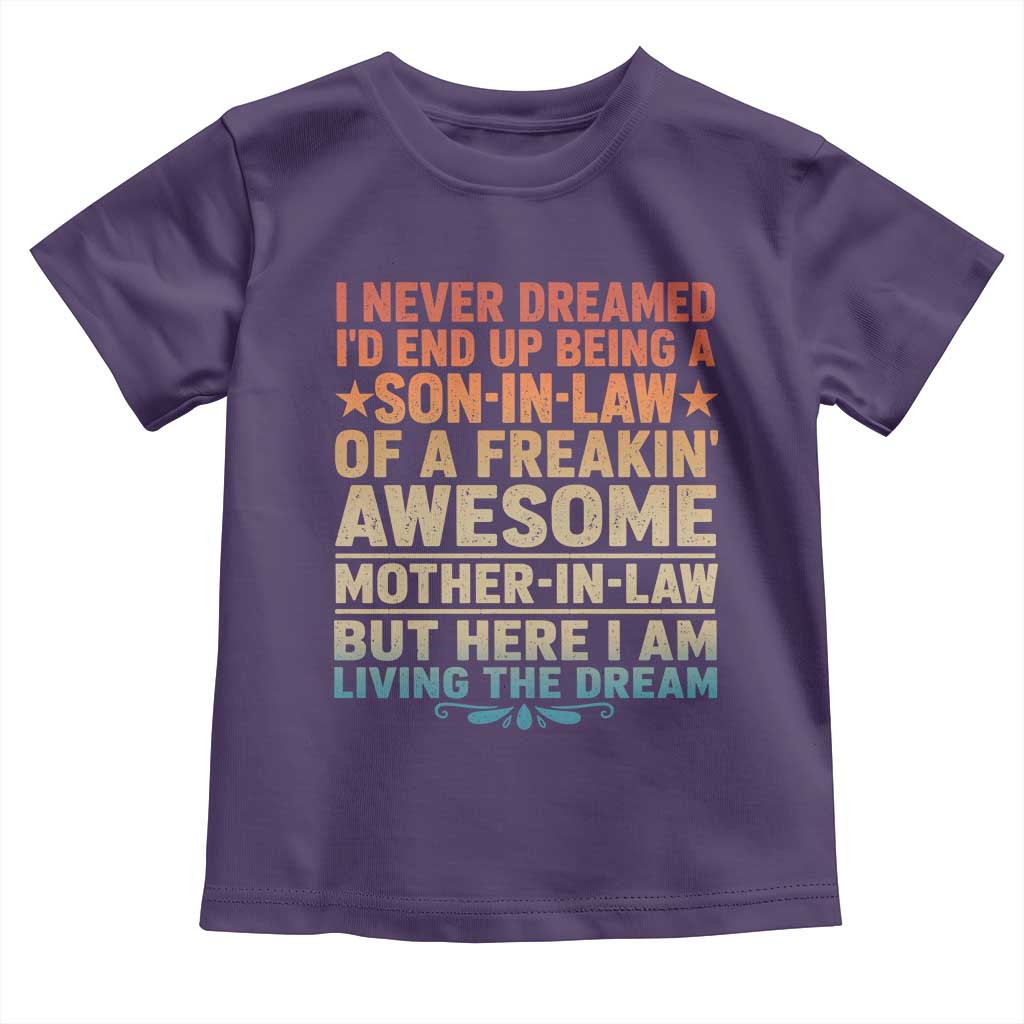 I Never Dreamed Being A Son In Law of Freakin Awesome Mother In Law Toddler T Shirt Family Humor TS11 Purple Print Your Wear
