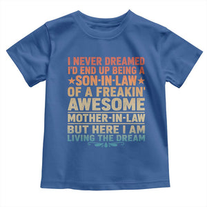 I Never Dreamed Being A Son In Law of Freakin Awesome Mother In Law Toddler T Shirt Family Humor TS11 Royal Blue Print Your Wear