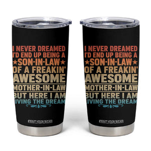 I Never Dreamed Being A Son In Law of Freakin Awesome Mother In Law Tumbler Cup Family Humor TS11 Black Print Your Wear