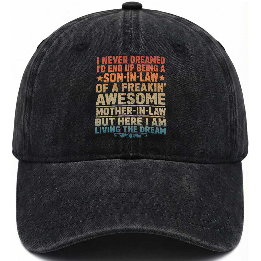 I Never Dreamed Being A Son In Law of Freakin Awesome Mother In Law Washed Cotton Baseball Cap Family Humor TS11 Print Your Wear