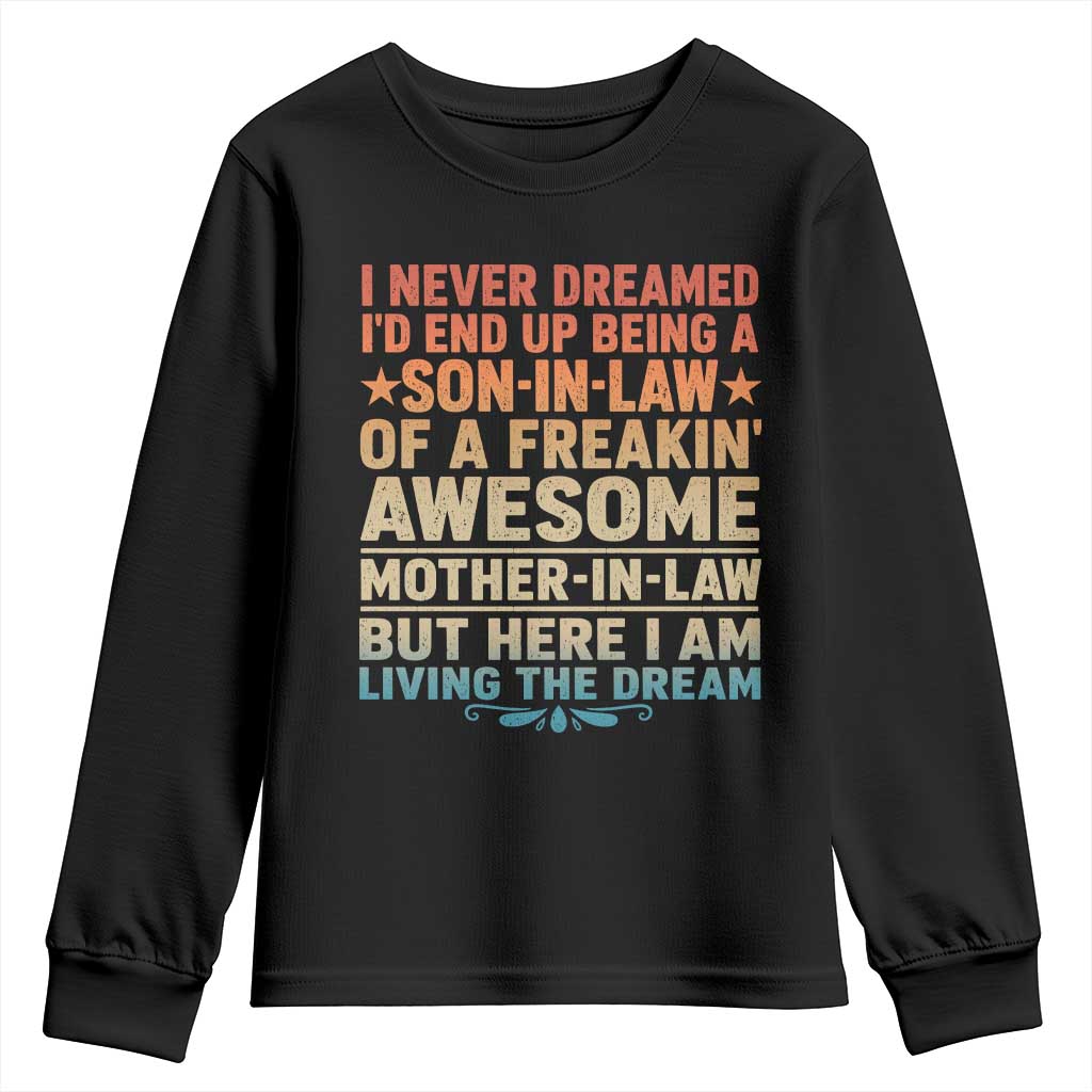 I Never Dreamed Being A Son In Law of Freakin Awesome Mother In Law Youth Sweatshirt Family Humor TS11 Black Print Your Wear