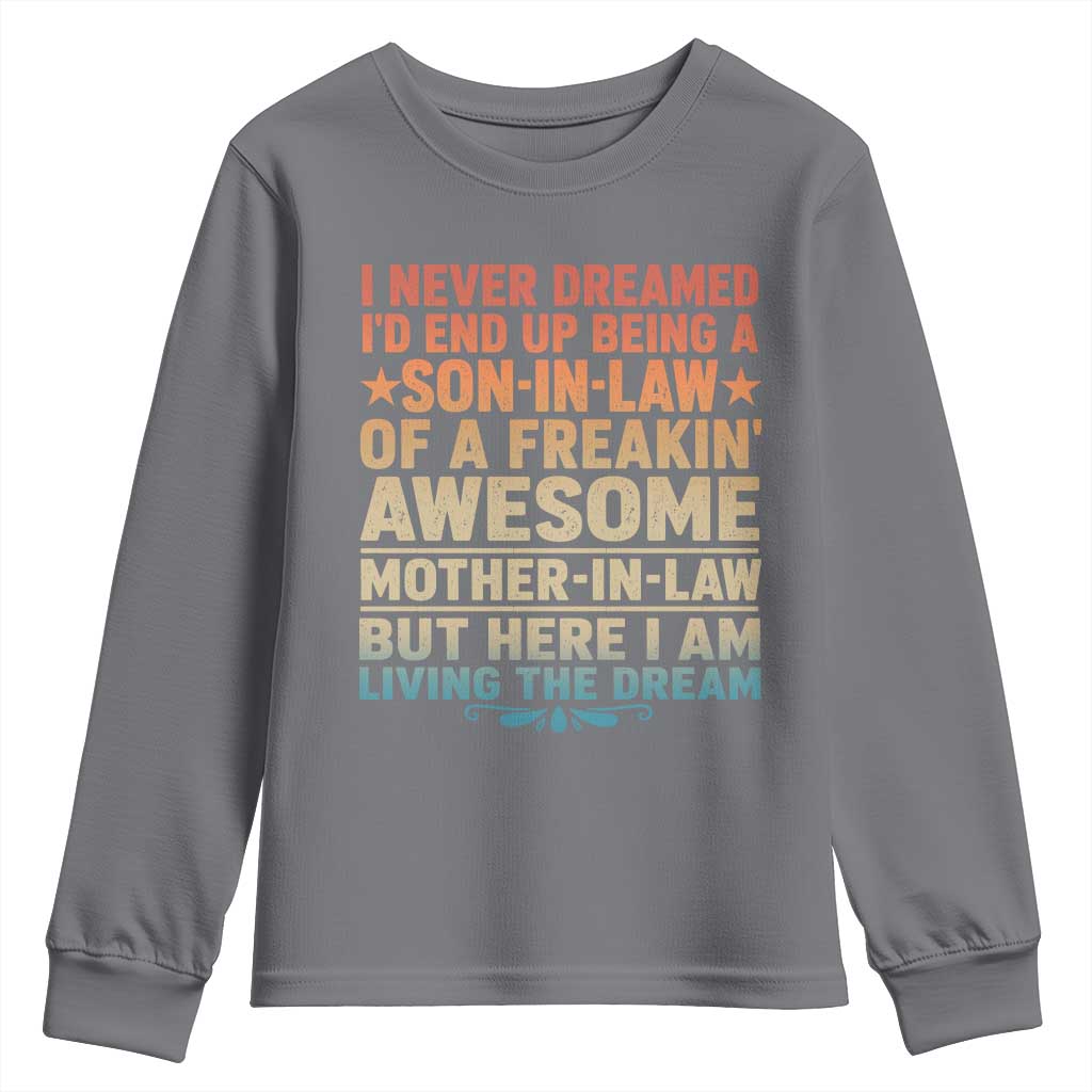 I Never Dreamed Being A Son In Law of Freakin Awesome Mother In Law Youth Sweatshirt Family Humor TS11 Charcoal Print Your Wear