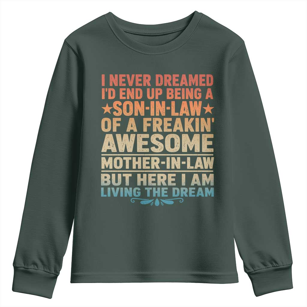 I Never Dreamed Being A Son In Law of Freakin Awesome Mother In Law Youth Sweatshirt Family Humor TS11 Dark Forest Green Print Your Wear
