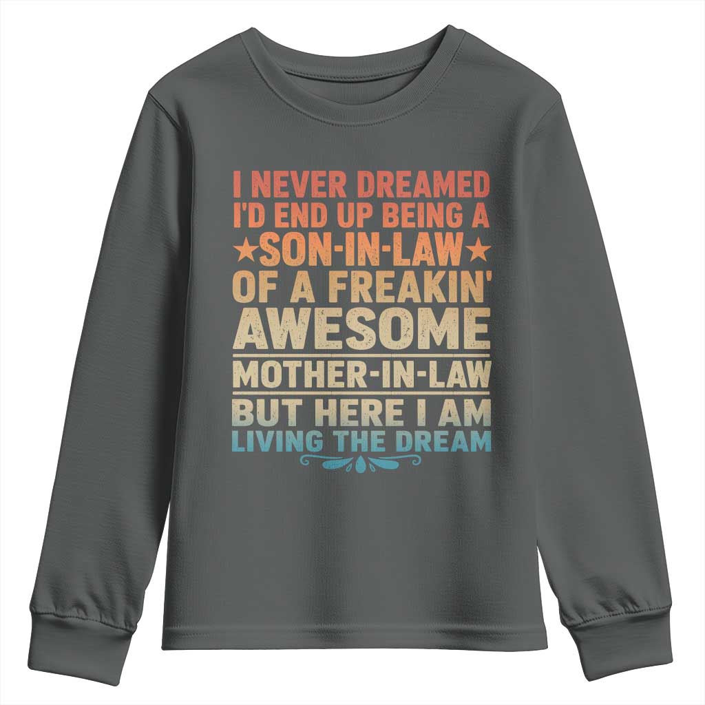 I Never Dreamed Being A Son In Law of Freakin Awesome Mother In Law Youth Sweatshirt Family Humor TS11 Dark Heather Print Your Wear