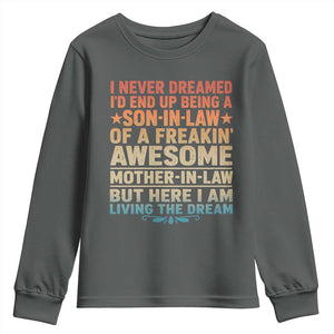 I Never Dreamed Being A Son In Law of Freakin Awesome Mother In Law Youth Sweatshirt Family Humor TS11 Dark Heather Print Your Wear