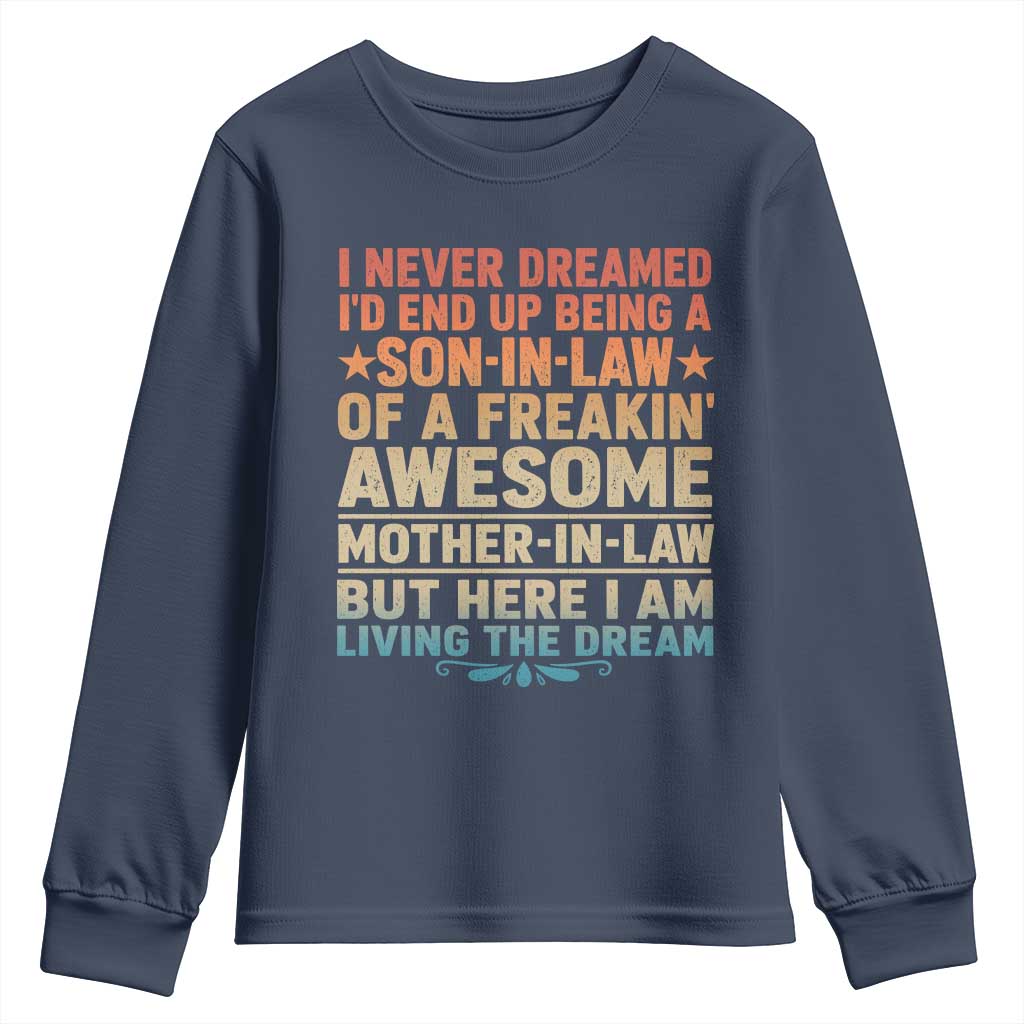 I Never Dreamed Being A Son In Law of Freakin Awesome Mother In Law Youth Sweatshirt Family Humor TS11 Navy Print Your Wear