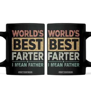Worlds Best Farter I Mean Father Coffee Mug Funny Farted Dad Father's Day TS11 Black Print Your Wear