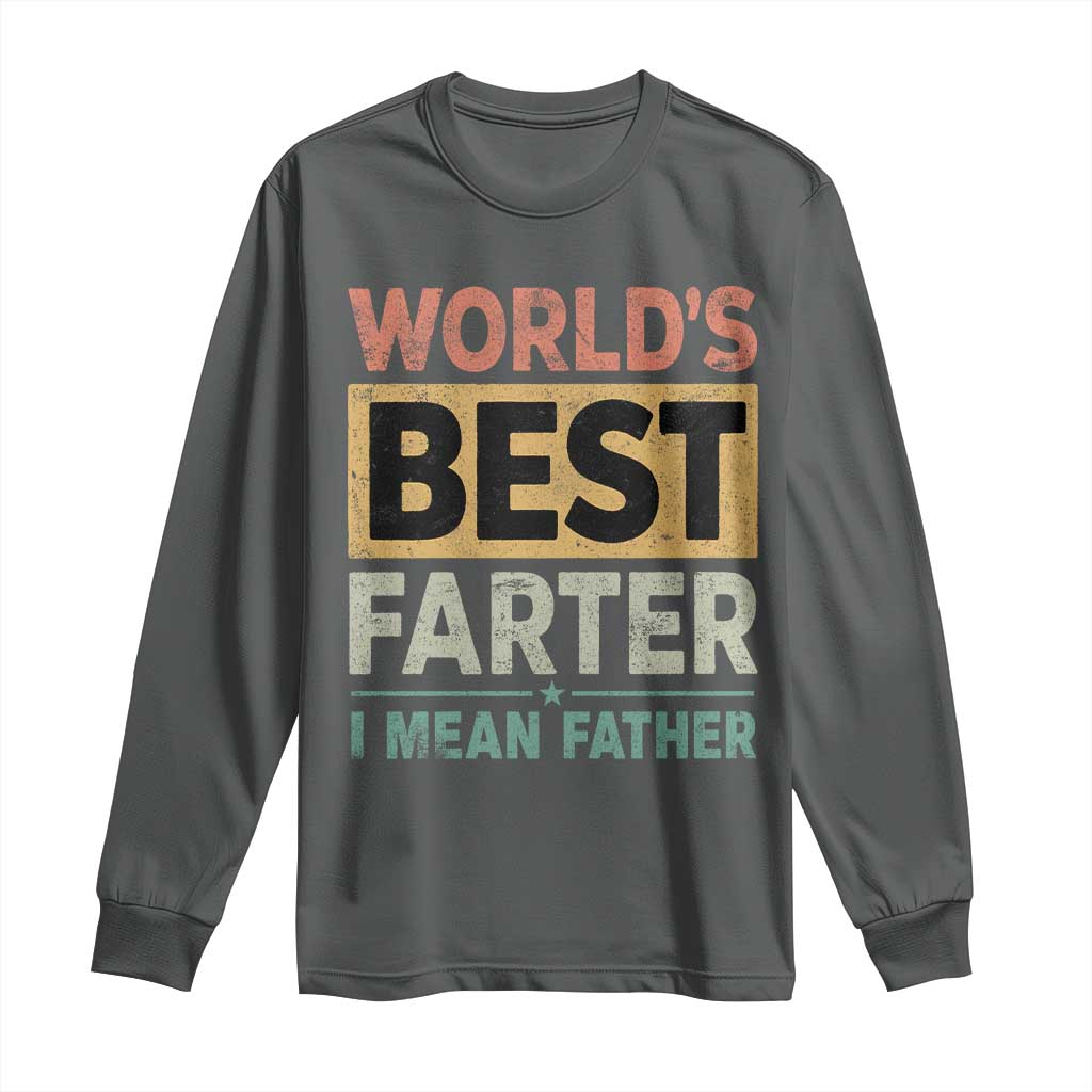 Worlds Best Farter I Mean Father Long Sleeve Shirt Funny Farted Dad Father's Day TS11 Dark Heather Print Your Wear