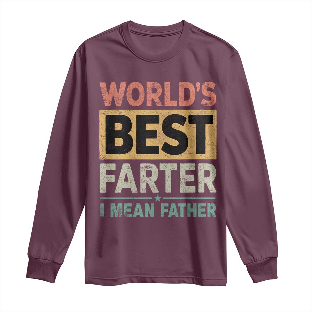 Worlds Best Farter I Mean Father Long Sleeve Shirt Funny Farted Dad Father's Day TS11 Maroon Print Your Wear