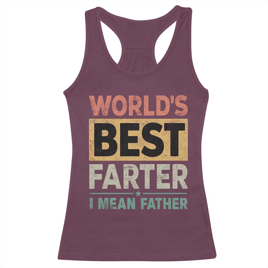 Worlds Best Farter I Mean Father Racerback Tank Top Funny Farted Dad Father's Day TS11 Maroon Print Your Wear