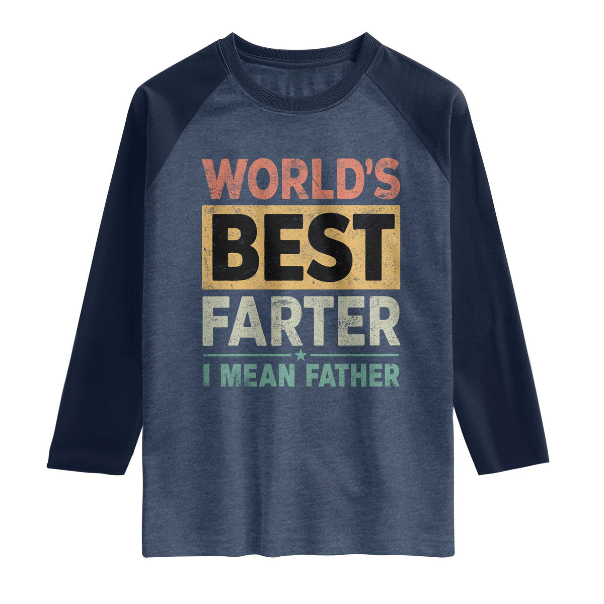 Worlds Best Farter I Mean Father Raglan Shirt Funny Farted Dad Father's Day TS11 Heather Denim Navy Print Your Wear