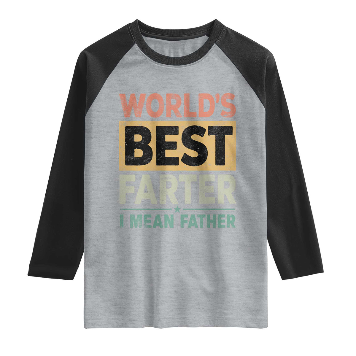 Worlds Best Farter I Mean Father Raglan Shirt Funny Farted Dad Father's Day TS11 Heather Gray Black Print Your Wear