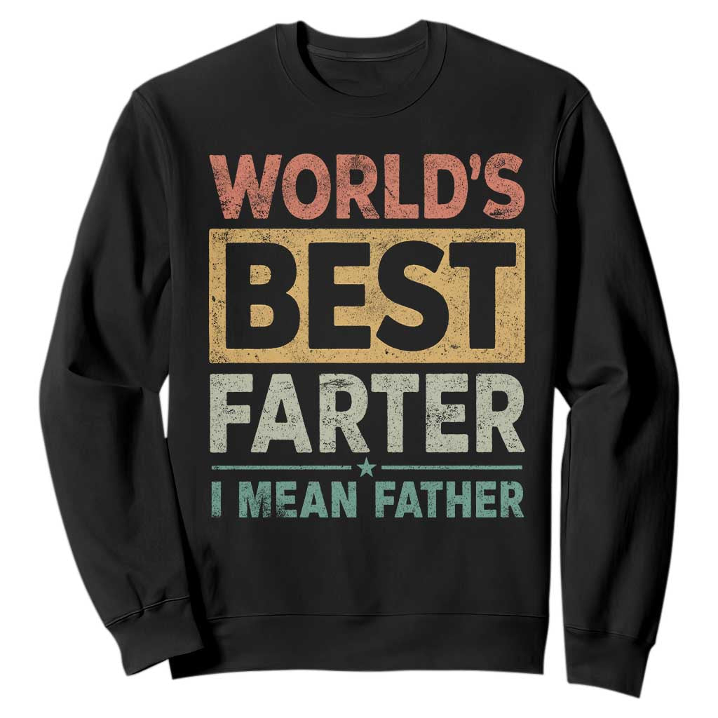 Worlds Best Farter I Mean Father Sweatshirt Funny Farted Dad Father's Day TS11 Black Print Your Wear