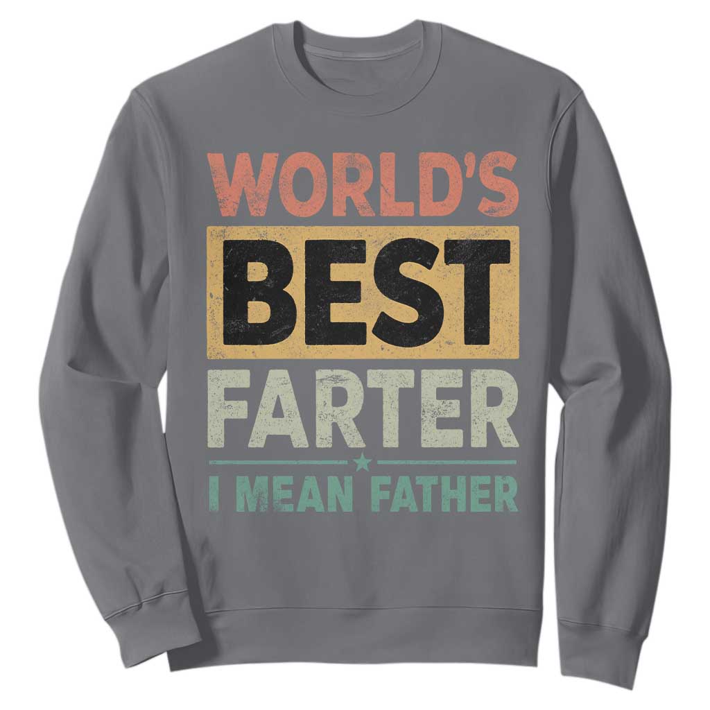Worlds Best Farter I Mean Father Sweatshirt Funny Farted Dad Father's Day TS11 Charcoal Print Your Wear