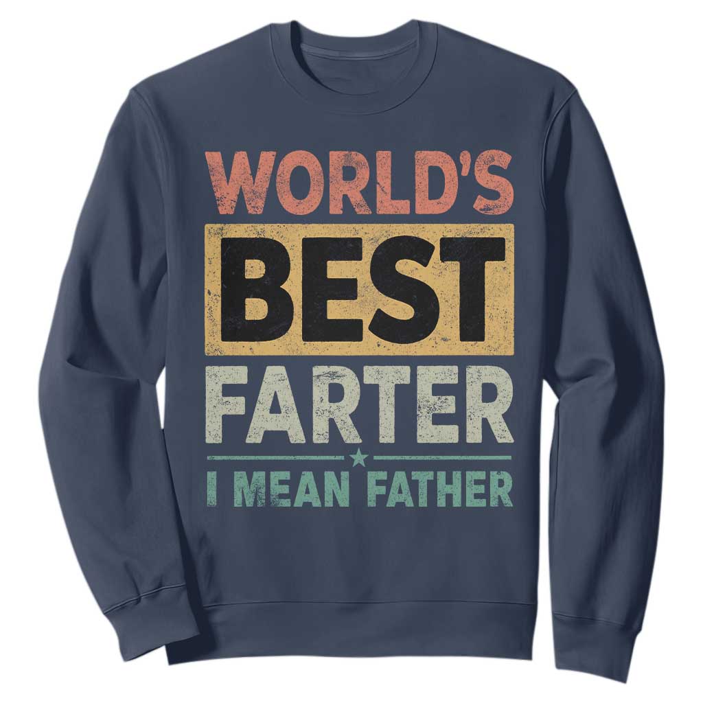 Worlds Best Farter I Mean Father Sweatshirt Funny Farted Dad Father's Day TS11 Navy Print Your Wear