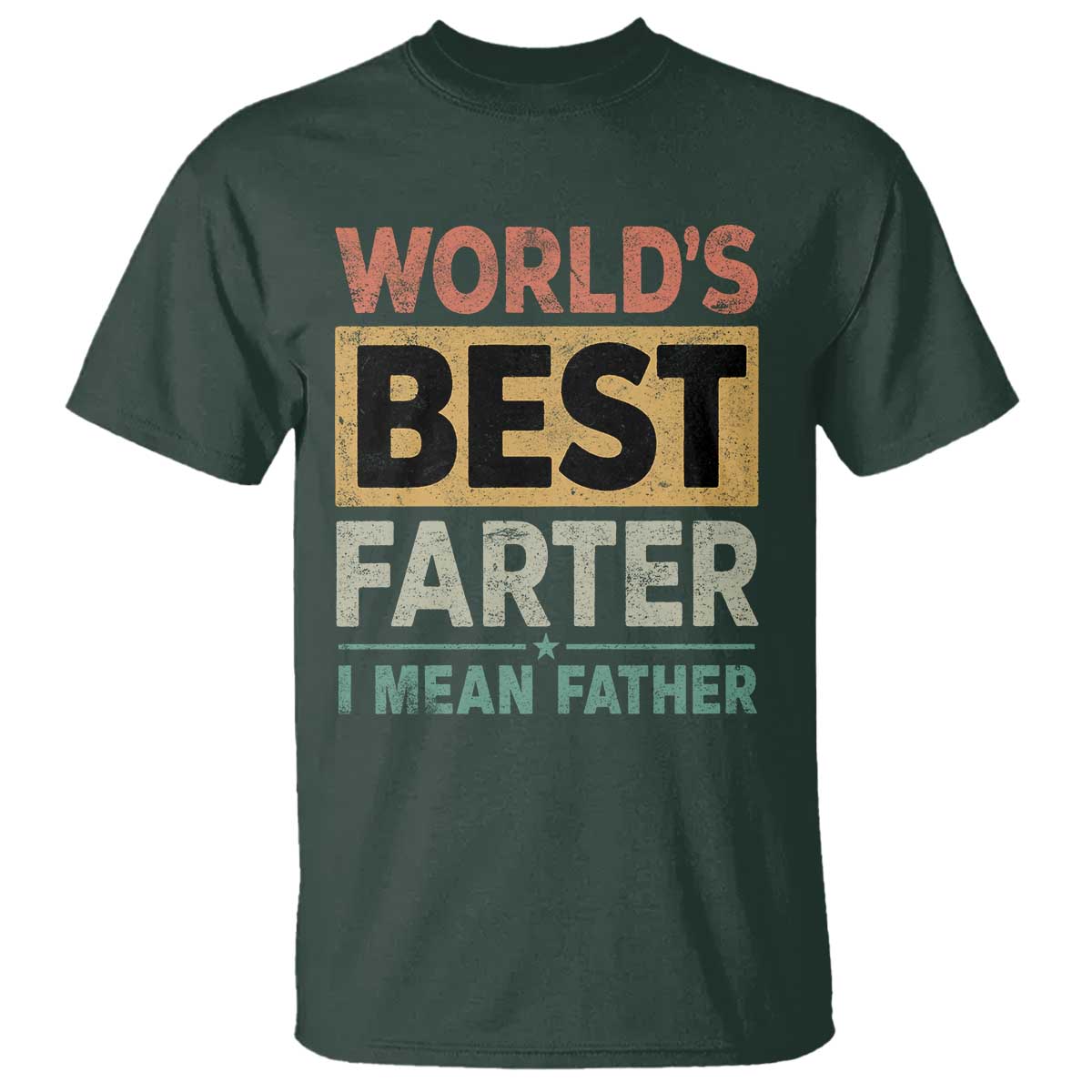 Worlds Best Farter I Mean Father T Shirt Funny Farted Dad Father's Day TS11 Dark Forest Green Print Your Wear