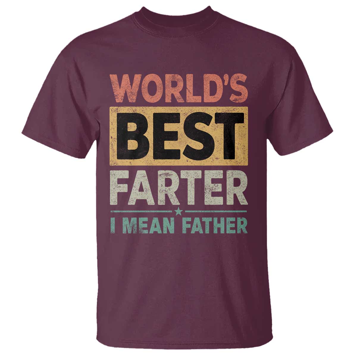 Worlds Best Farter I Mean Father T Shirt Funny Farted Dad Father's Day TS11 Maroon Print Your Wear