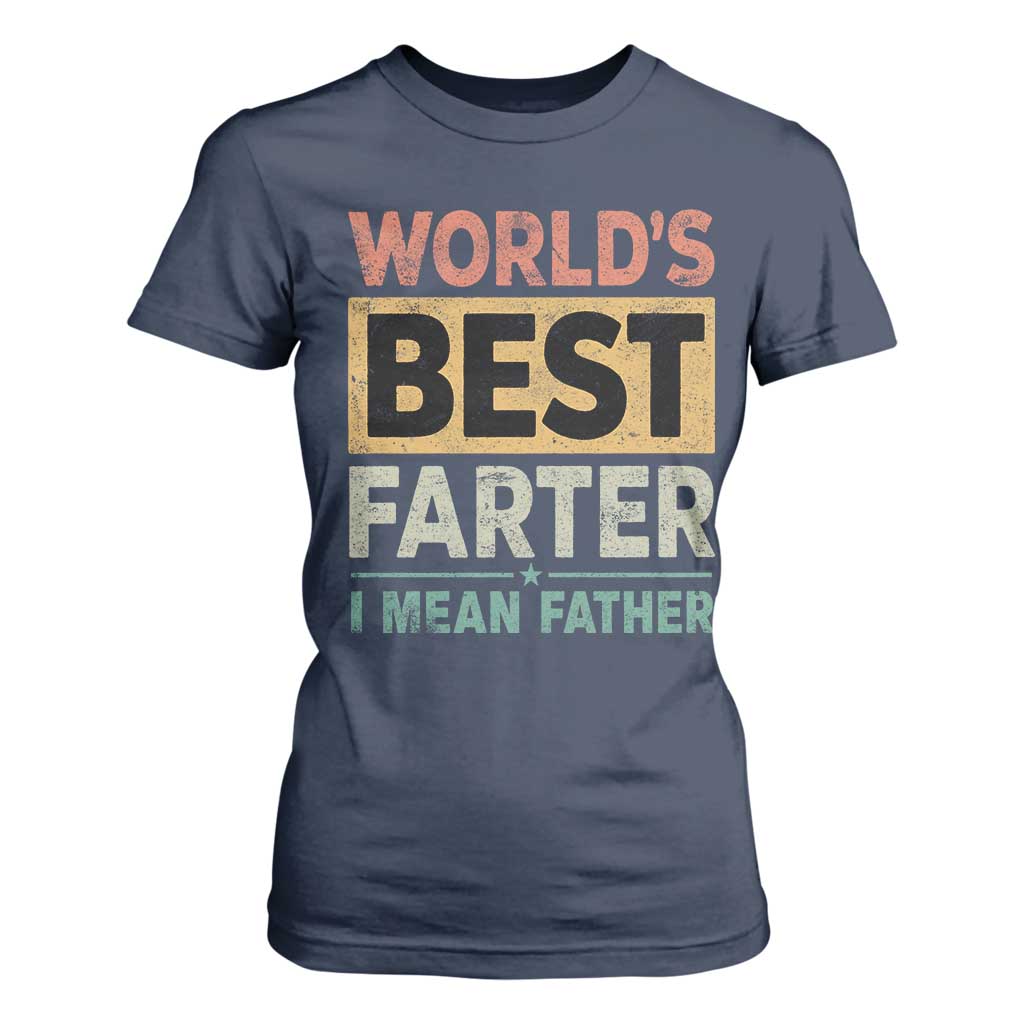 Worlds Best Farter I Mean Father T Shirt For Women Funny Farted Dad Father's Day TS11 Navy Print Your Wear