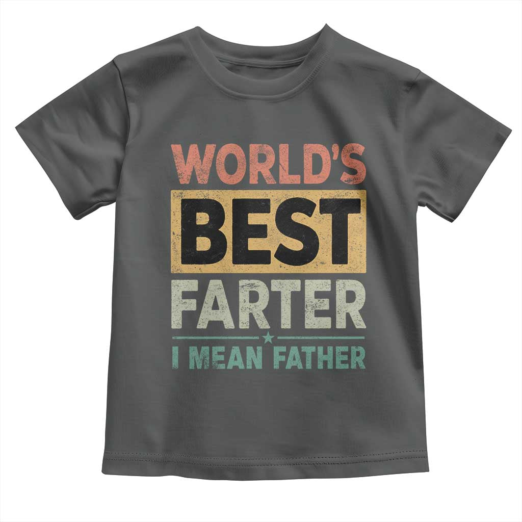 Worlds Best Farter I Mean Father Toddler T Shirt Funny Farted Dad Father's Day TS11 Dark Heather Print Your Wear